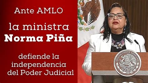 Ante Amlo La Ministra Piña Defiende La Independencia Del Poder