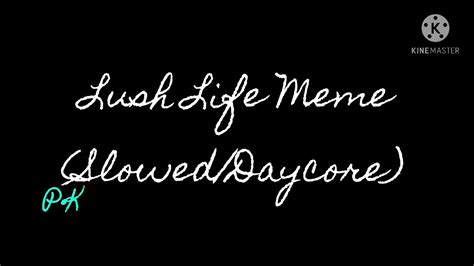 Lush Life Meme Sloweddaycore Youtube