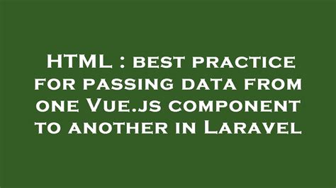 Html Best Practice For Passing Data From One Vue Js Component To