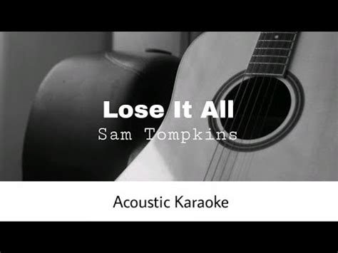 Sam Tompkins Lose It All Acoustic Karaoke Youtube