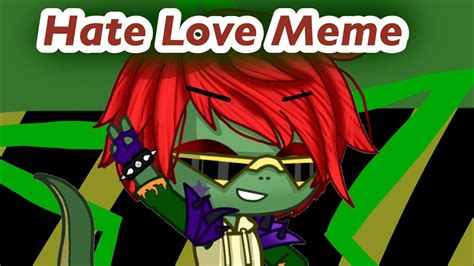 Hate Love Meme Ft Monty Fnaf Security Breach Gacha Club Youtube