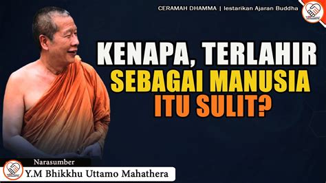 Sulitnya Terlahir Sebagai Manusia Y M Bhikkhu Uttamo Mahathera