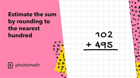 Estimate The Sum By Rounding To The Nearest Hundred Explained By Photomath Youtube