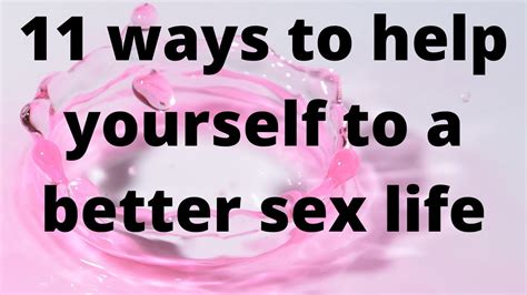 11 Ways To Help Yourself To A Better Sex Life Sexlife Sexhealth