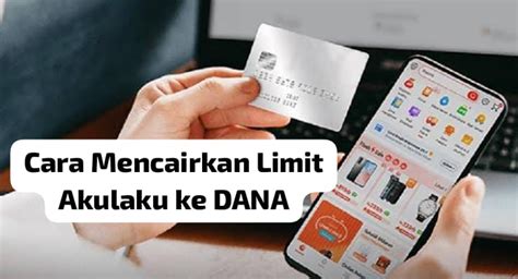 Cara Mencairkan Limit Akulaku Ke DANA Yang Aman Dan Cepat Cuma Ikuti