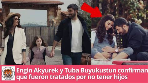 Engin Akyurek Y Tuba Buyukustun Confirman Que Fueron Tratados Por No