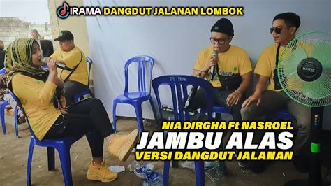 DUET TERBARU JAMBU ALAS NIA DIRGHA Ft NASROEL VERSI DANGDUT JALANAN