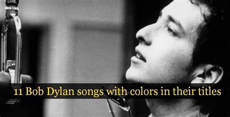 11 Bob Dylan Songs With Colors In Their Titles NSF News And Magazine