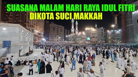 Suasana Malam Hari Idul Fitri Dimasjidil Haram Makkah Youtube