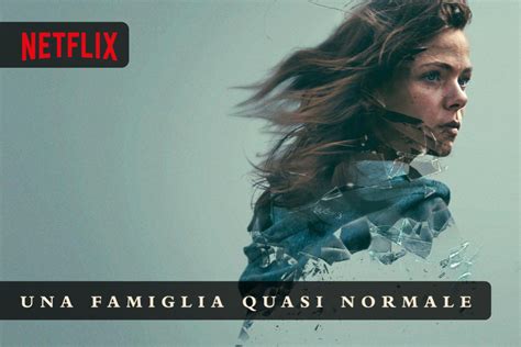 Una Famiglia Quasi Normale Arriva Oggi Una Nuova Miniserie Su Netflix