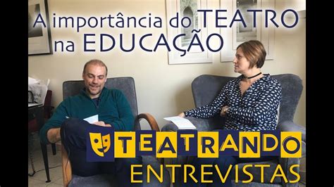 TEATRANDO Série de Entrevistas A IMPORTÂNCIA DO TEATRO NA EDUCAÇÃO