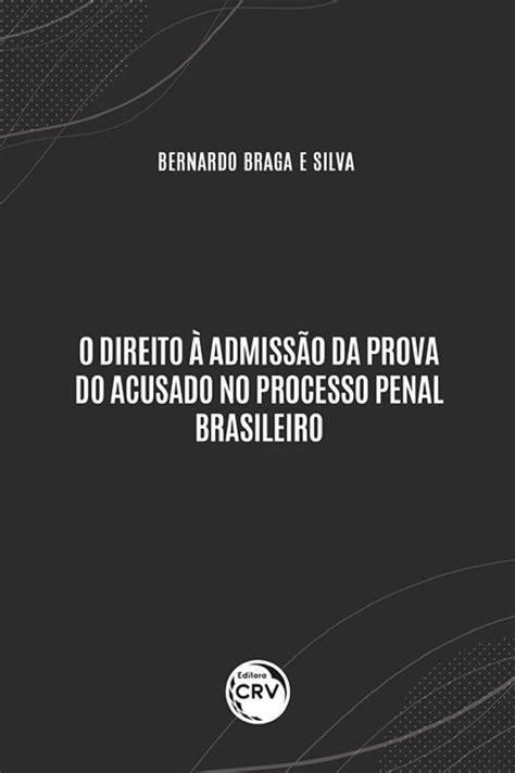 O Direito À Admissão Da Prova Do Acusado No Processo Penal Brasileiro