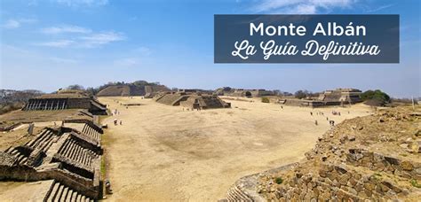 Monte Alban Oaxaca Guía Consejos México 2024