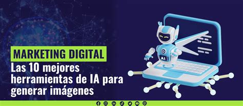 Las Mejores Herramientas De Inteligencia Artificial Para Generar