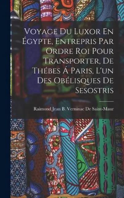 Voyage Du Luxor En Gypte Entrepris Par Ordre Roi Pour Transporter De