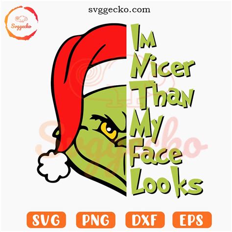 Im Nicer Than My Face Looks Grinch Svg Funny Grinch Christmas Svg Png Cut Files Gecko