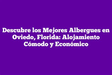 Descubre Los Mejores Albergues En Oviedo Florida Alojamiento C Modo Y