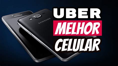 Qual O MELHOR CELULAR Para Uber YouTube