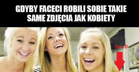 Gdyby Faceci Robili Sobie Takie Same Zdj Cia Jak Kobiety Mh Pl