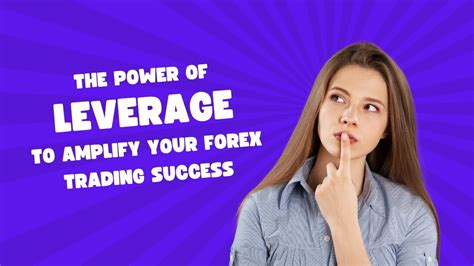 The Power Of Leverage A Comprehensive Guide To Amplify Your Forex