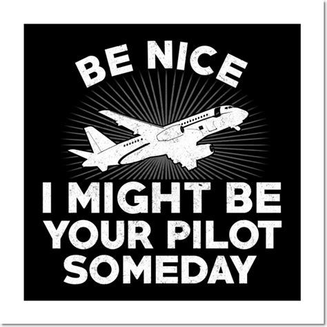 Be Nice I Might Be Your Pilot Some Day Funny Plane Lover Wall And Art