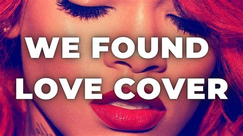 We Found Love Ft Calvin Harris Rihanna Cover Burhan Erdemir Youtube