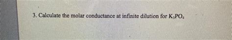 Solved 3 Calculate The Molar Conductance At Infinite Chegg