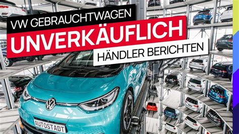 VW Gebrauchtwagen Händler berichten Unverkäuflich YouTube