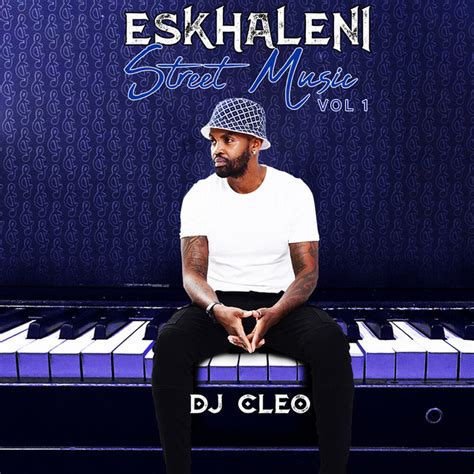 Eskhaleni Street Music Vol Album By Dj Cleo Spotify