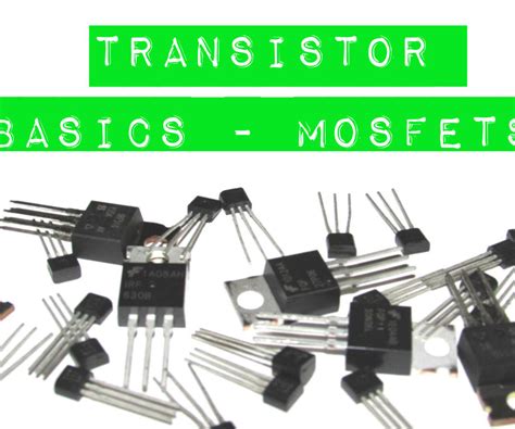 Transistor Basics Mosfets 6 Steps Instructables