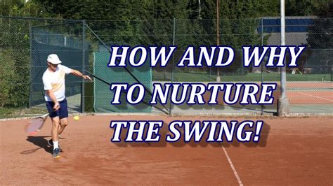 How And Why To Nurture A Tennis Swing