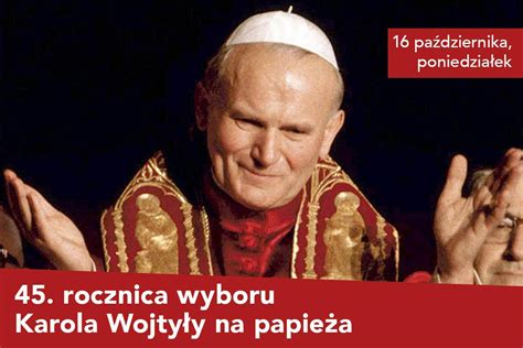 Rocznica Wyboru Karola Wojty Y Na Papie A Piesza Pielgrzymka