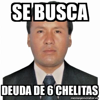 Meme Personalizado SE BUSCA DEUDA DE 6 CHELITAS 33111046