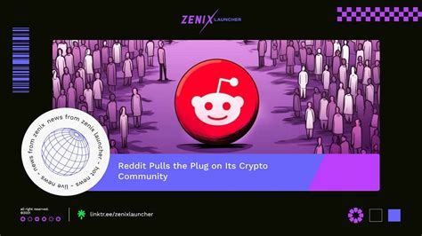 Zenix Launcher News 📰 Reddit Pulls The Plug On Its Crypto Community