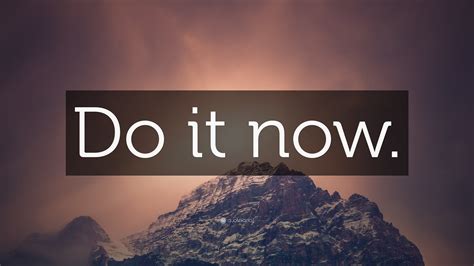 “Do it now.” Wallpaper by QuoteFancy