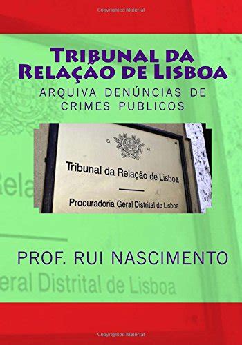 Tribunal Da Relacao De Lisboa Arquiva Denuncia De Crimes Publicos Pdf