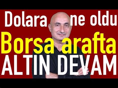 Dolara Ne Oldu Borsa Arafta Alt N Yeniden Y Kseliyor Youtube