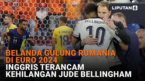 Belanda Gulung Rumania Di Euro 2024 Inggris Terancam Kehilangan Jude