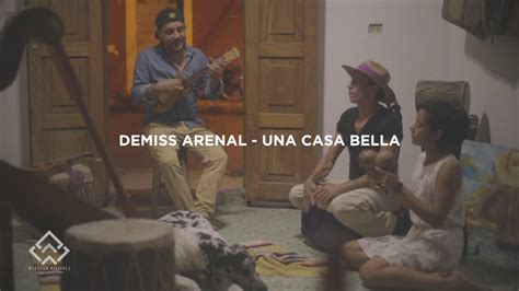 DEMISS ARENAL UNA CASA BELLA YouTube