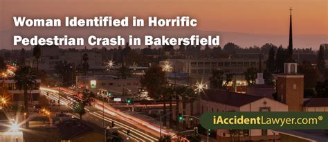 Bakersfield Woman Identified In Horrific Pedestrian Crash