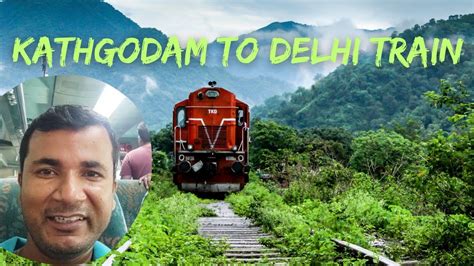 Kathgodam To Delhi Kathgodam Shatabdi Express Almora Traveling