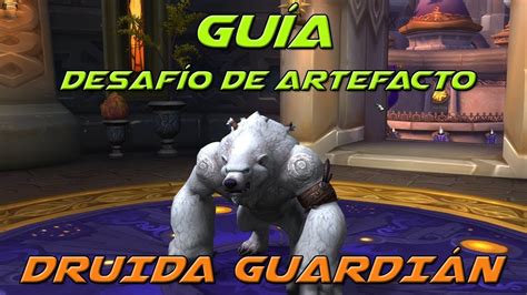 Guía Explicación Desafío de artefacto Druida Guardián World Of