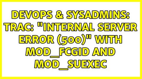 Devops Sysadmins Trac Internal Server Error With Mod Fcgid