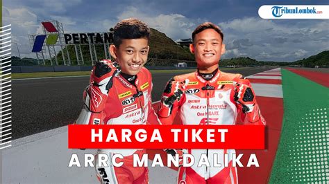 Balapan ARRC Di Sirkuit Mandalika Diramaikan Artis Lokal Harga Tiket