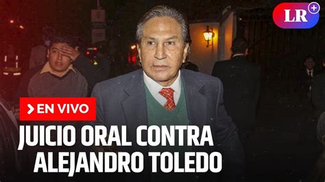 Juicio Oral Contra Alejandro Toledo Por Caso Ecoteva En Vivo