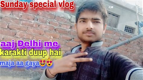 Sunday Special Vlog L Aaj Delhi Me Karakti Duup Hai Maja Aa Gaya 😍🤩