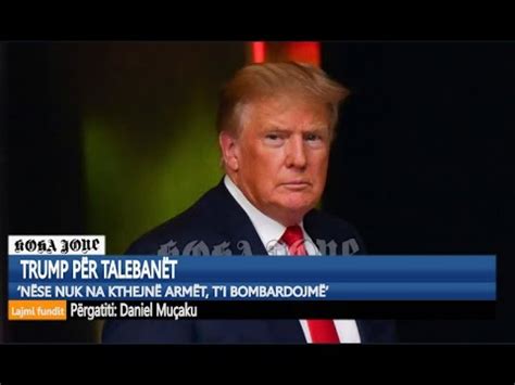 Trump për Talebanët Nëse nuk na kthejnë armët ti bombardojmë YouTube