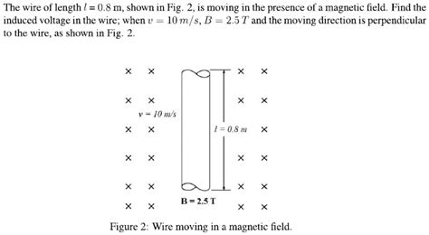 Solved The Wire Of Length L 0 8 M Shown In Fig 2 Is Moving In The Presence Of A Magnetic