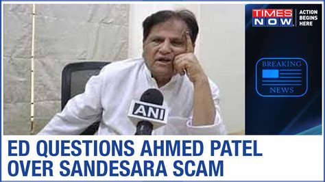 Congress Leader Ahmed Patel Grilled Again By Ed On Sterling Biotech Case