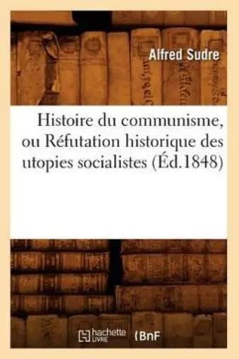 Histoire Du Communisme Ou Rfutation Historique Des Utopies